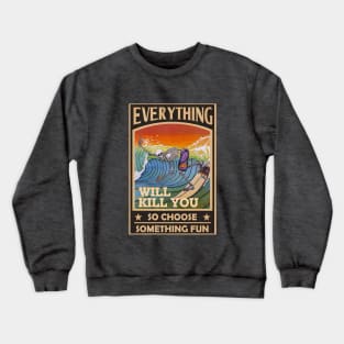 YOLO - Everything Will Kill You So Choose Something Fun Crewneck Sweatshirt